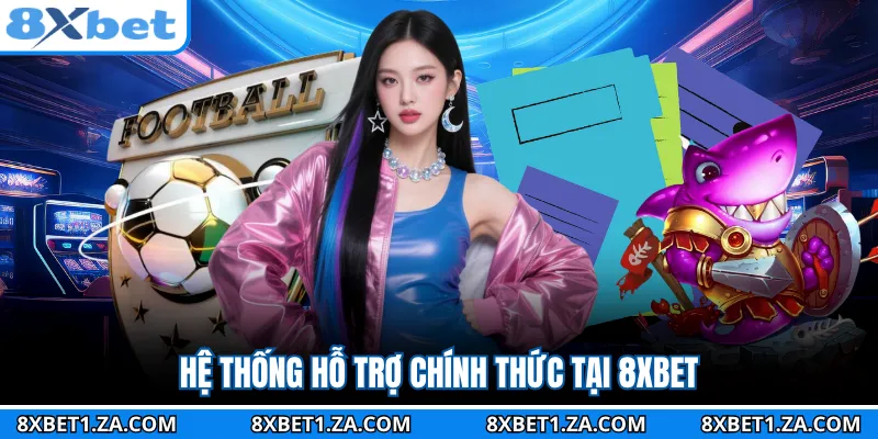 Hệ thống hỗ trợ chính thức tại 8XBET