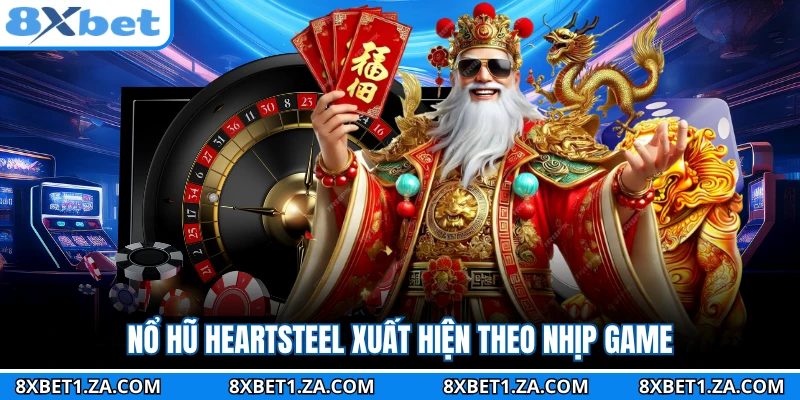 Nổ hũ Heartsteel xuất hiện theo nhịp game