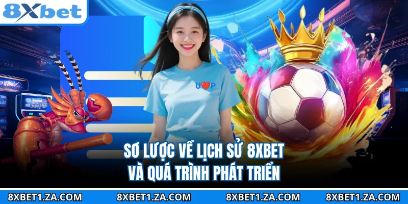 Sơ lược về lịch sử 8XBET và quá trình phát triển
